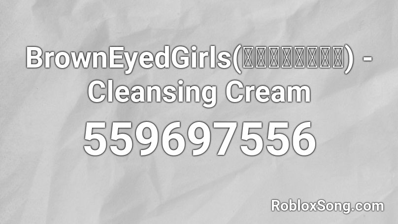 BrownEyedGirls(브라운아이드걸스) - Cleansing Cream Roblox ID