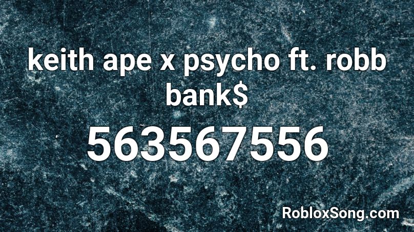 keith ape x psycho ft. robb bank$ Roblox ID