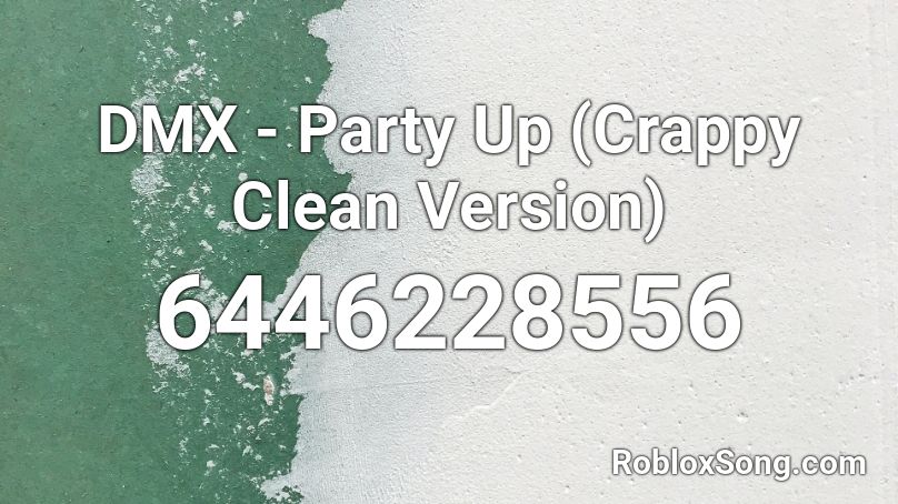 DMX - Party Up (Crappy Clean Version) Roblox ID