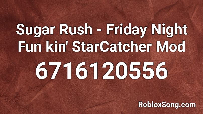 Sugar Rush - Friday Night Fun kin' StarCatcher Mod Roblox ID