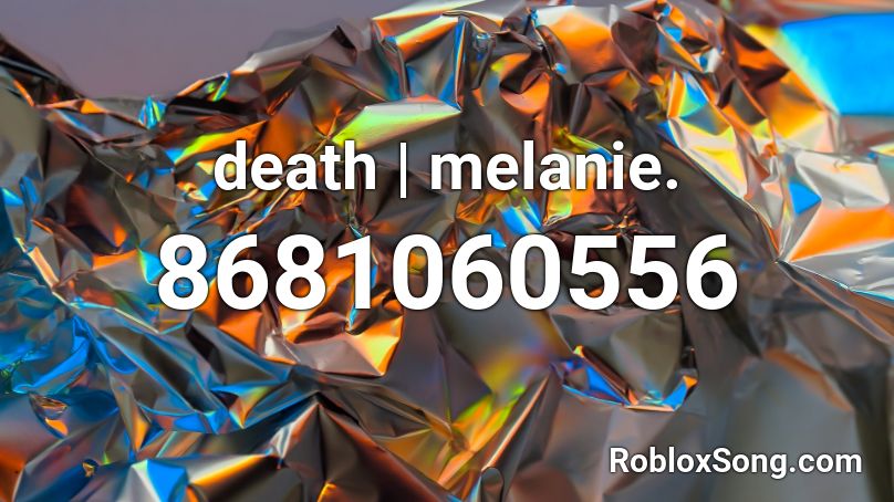 death | melanie. Roblox ID