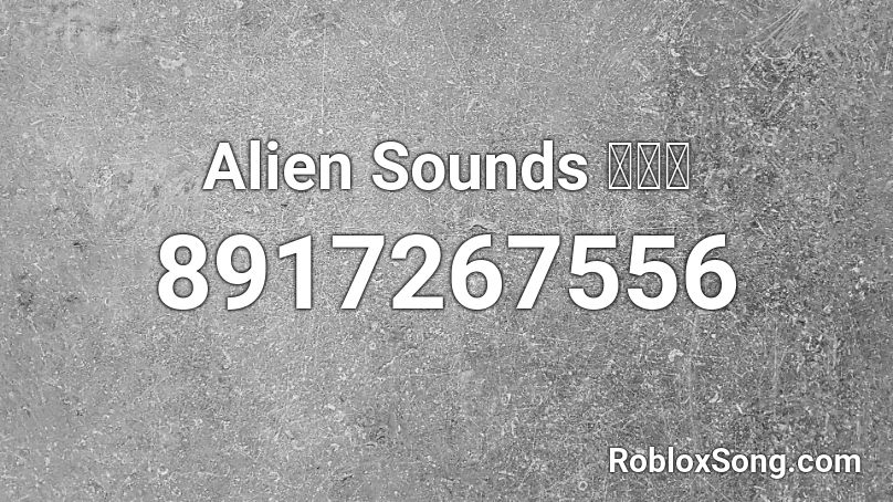 Alien Sounds 👽👽👽 Roblox ID