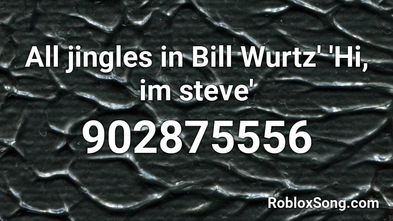 All jingles in Bill Wurtz' 'Hi, im steve' Roblox ID