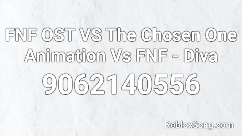 FNF OST VS The Chosen One Animation Vs FNF - Diva Roblox ID