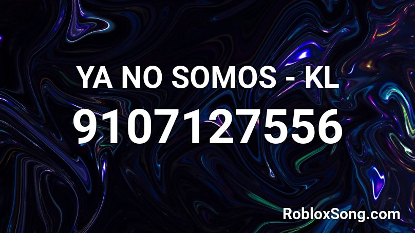  YA NO SOMOS - KL Roblox ID