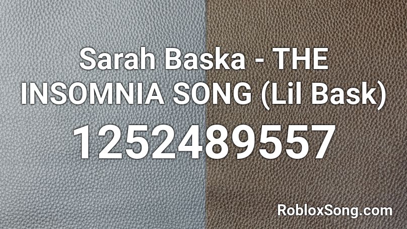Sarah Baska - THE INSOMNIA SONG (Lil Bask) Roblox ID