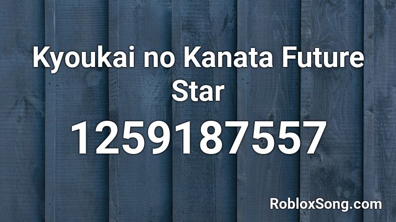Kyoukai no Kanata Future Star Roblox ID