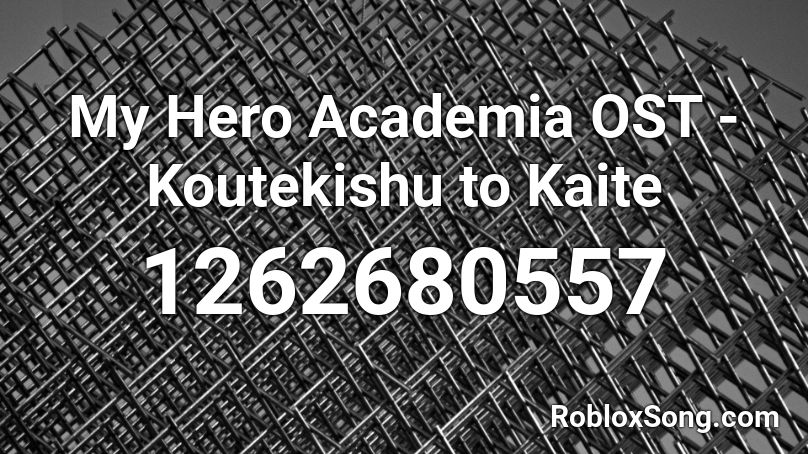 My Hero Academia OST - Koutekishu to Kaite Roblox ID