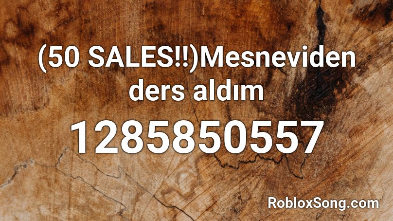 (50 SALES!!)Mesneviden ders aldım Roblox ID