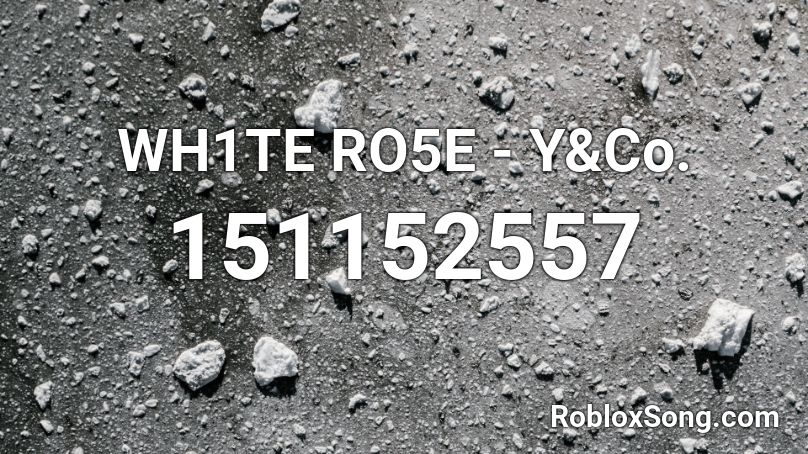 WH1TE RO5E - Y&Co. Roblox ID