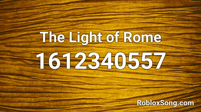 The Light of Rome Roblox ID