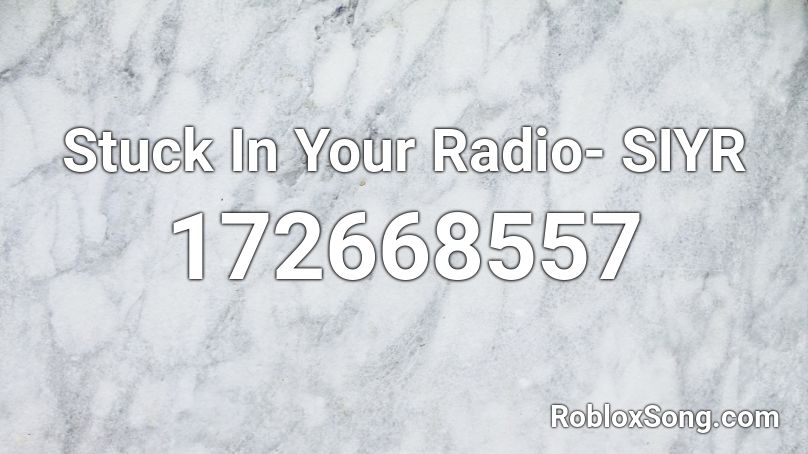 Stuck In Your Radio- SIYR Roblox ID