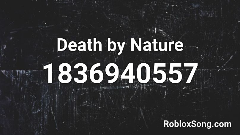 Death by Nature Roblox ID