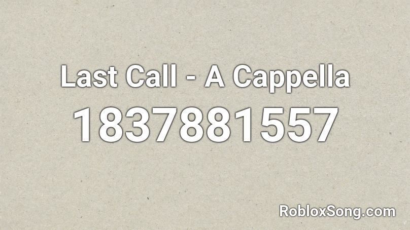 Last Call - A Cappella Roblox ID