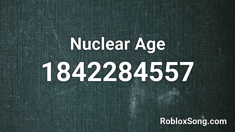 Nuclear Age Roblox ID