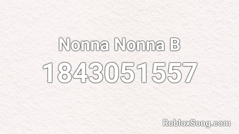 Nonna Nonna B Roblox ID