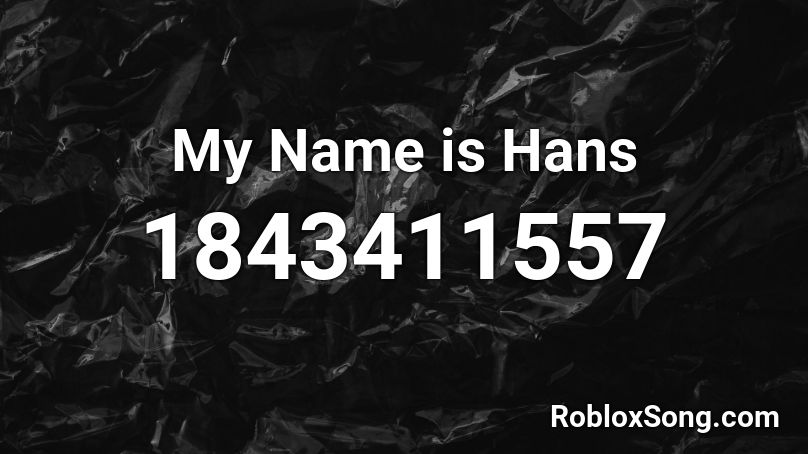 My Name is Hans Roblox ID