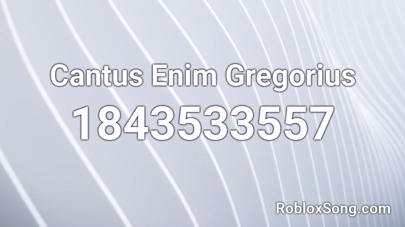 Cantus Enim Gregorius Roblox ID