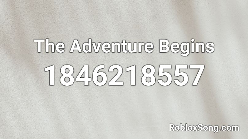 The Adventure Begins Roblox ID