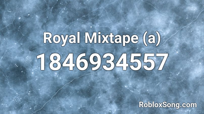 Royal Mixtape (a) Roblox ID