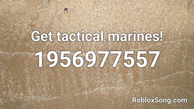 Get tactical marines! Roblox ID - Roblox music codes