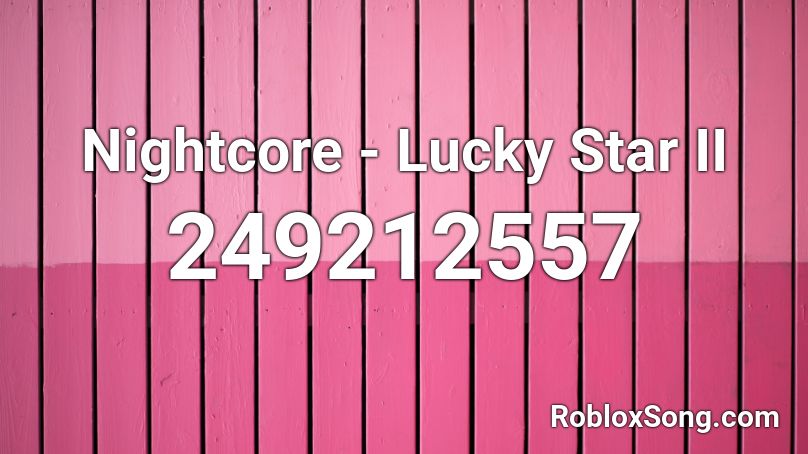 Nightcore - Lucky Star II Roblox ID