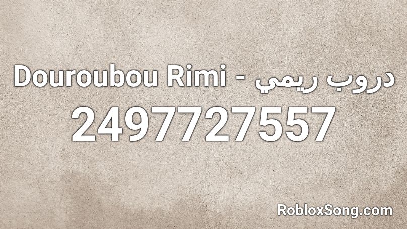 Douroubou Rimi -  دروب ريمي Roblox ID