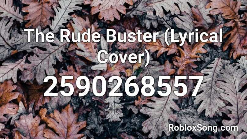 The Rude Buster (Lyrical Cover) Roblox ID