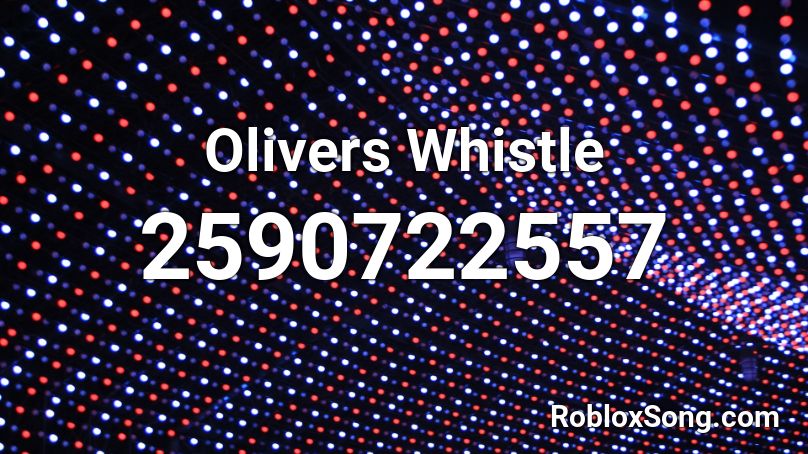 Olivers Whistle Roblox ID