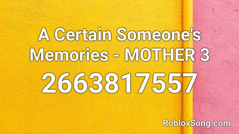 A Certain Someone's Memories - MOTHER 3 Roblox ID