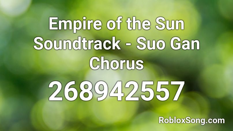 Empire of the Sun Soundtrack - Suo Gan Chorus Roblox ID