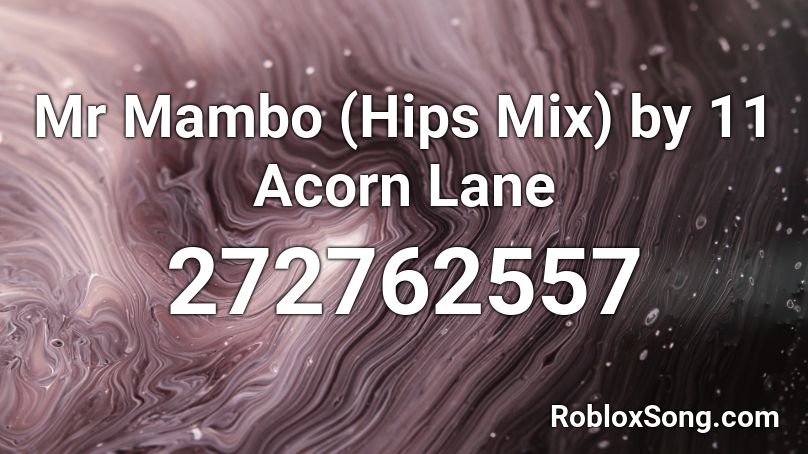 Mr Mambo (Hips Mix) by 11 Acorn Lane Roblox ID