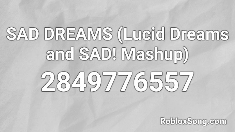 Sad Dreams Lucid Dreams And Sad Mashup Roblox Id Roblox Music Codes - lucid dreams full roblox id