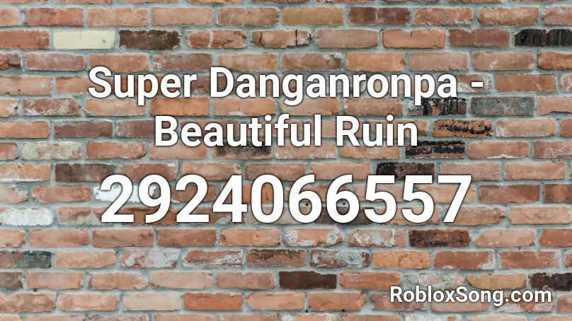 Super Danganronpa - Beautiful Ruin Roblox ID