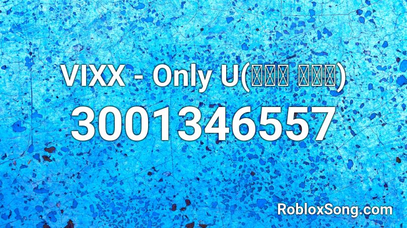 VIXX - Only U(대답은 너니까)  Roblox ID