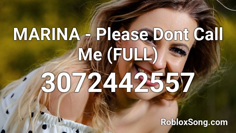MARINA - Please Dont Call Me (FULL) Roblox ID