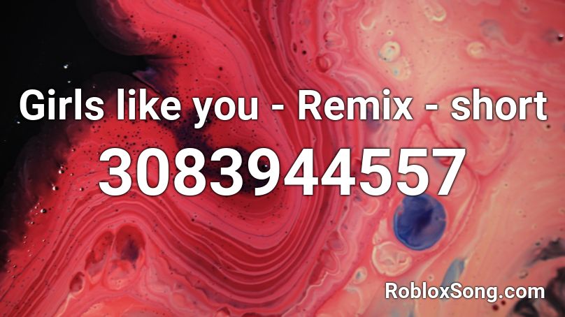Girls like you - Remix - short Roblox ID