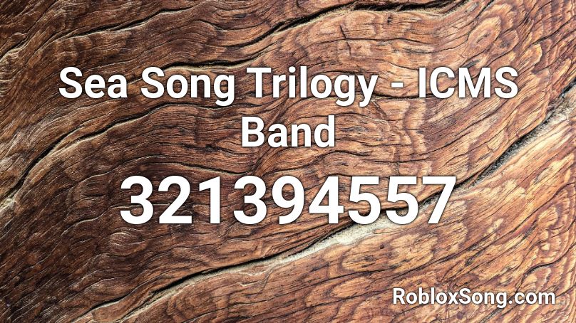 Sea Song Trilogy - ICMS Band Roblox ID