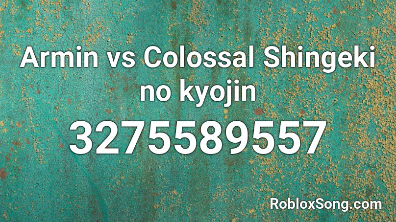 Armin vs Colossal Shingeki no kyojin Roblox ID