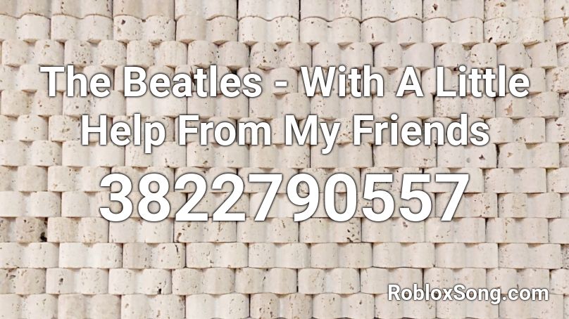 The Beatles - With A Little Help From My Friends Roblox ID