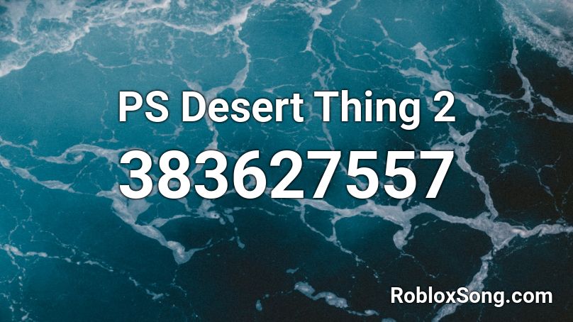 PS Desert Thing 2 Roblox ID