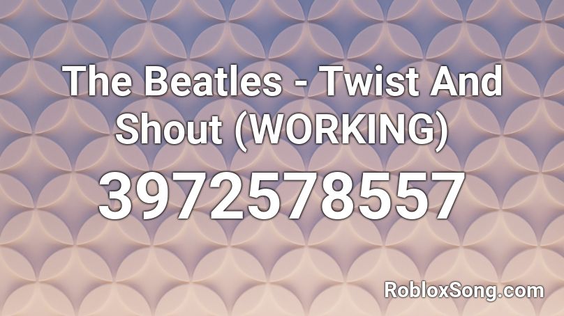 The Beatles - Twist And Shout (WORKING) Roblox ID