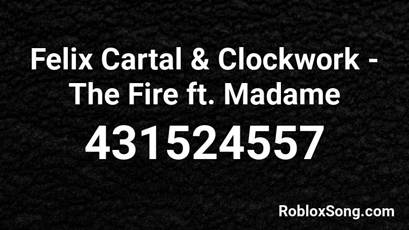 Felix Cartal & Clockwork - The Fire ft. Madame  Roblox ID