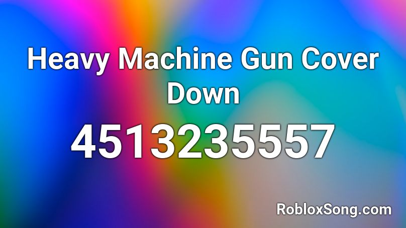 Heavy Machine Gun Cover Down Roblox ID