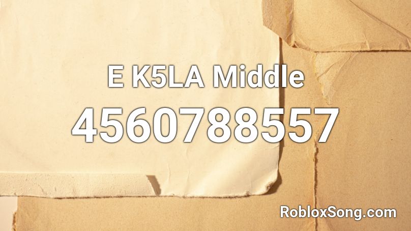 E K5LA Middle Roblox ID