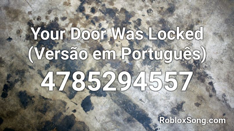 Your Door Was Locked (Versão em Português) Roblox ID