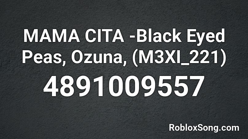 Mama Cita Black Eyed Peas Ozuna M3xi 221 Roblox Id Roblox Music Codes - ozuna roblox id codes
