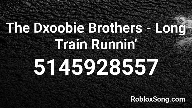 The Dxoobie Brothers - Long Train Runnin' Roblox ID