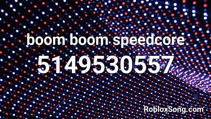 boom boom speedcore Roblox ID