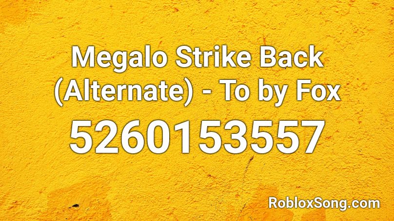 Megalo Strike Back Alternate To By Fox Roblox Id Roblox Music Codes - megalo strike back roblox id